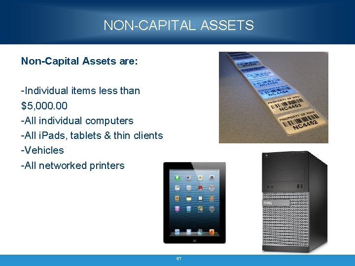 NON-CAPITAL ASSETS Non-Capital Assets are: -Individual items less than $5, 000. 00 -All individual