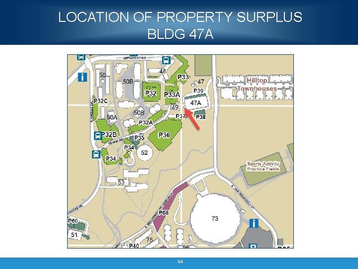 LOCATION OF PROPERTY SURPLUS BLDG 47 A 64 