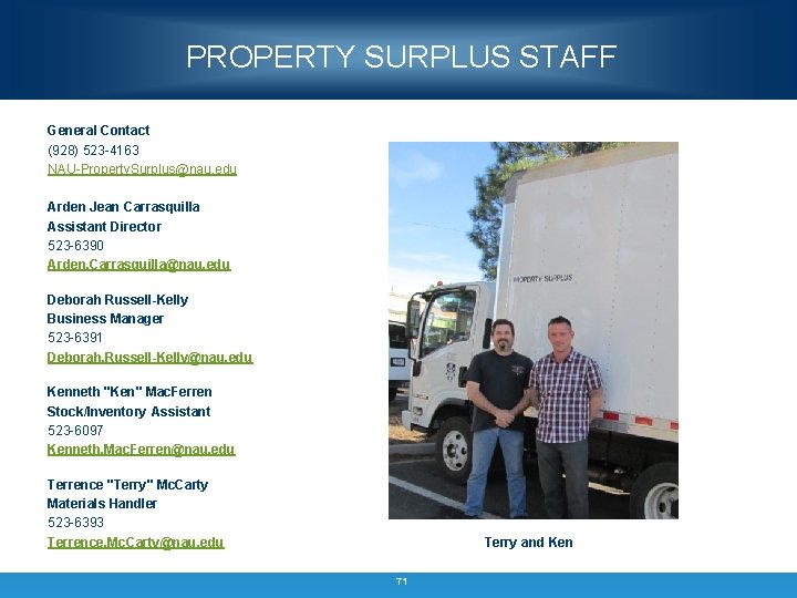 PROPERTY SURPLUS STAFF General Contact (928) 523 -4163 NAU-Property. Surplus@nau. edu Arden Jean Carrasquilla