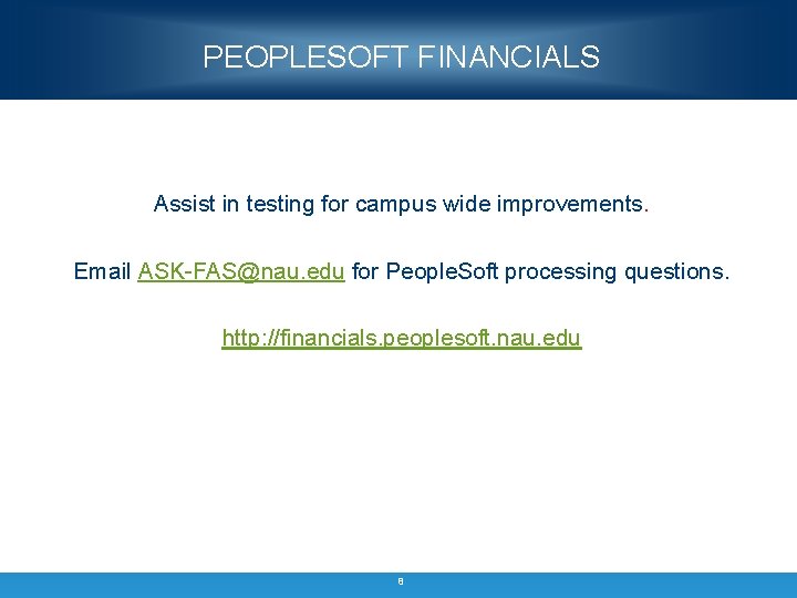 PEOPLESOFT FINANCIALS Assist in testing for campus wide improvements. Email ASK-FAS@nau. edu for People.