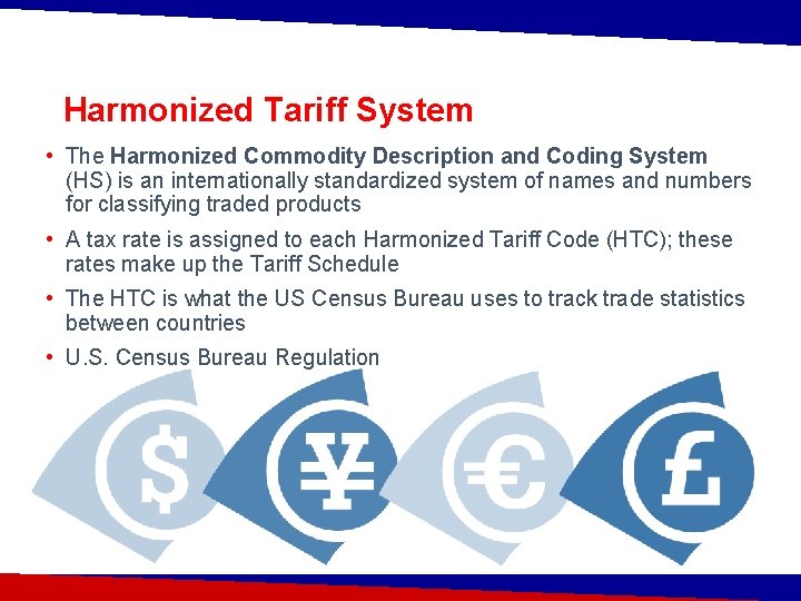 Harmonized Tariff System • The Harmonized Commodity Description and Coding System (HS) is an