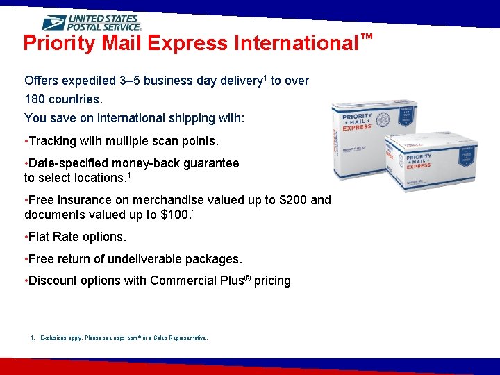 Priority Mail Express International™ Offers expedited 3– 5 business day delivery 1 to over