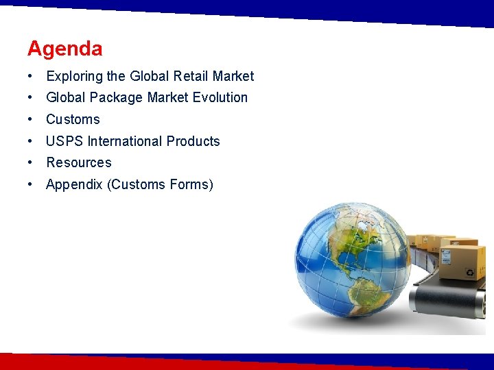 Agenda • Exploring the Global Retail Market • Global Package Market Evolution • Customs
