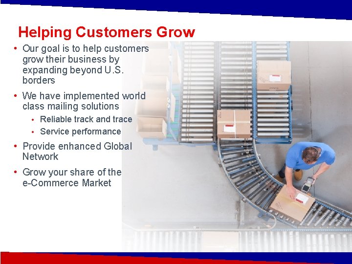 Helping Customers Grow • Our goal is to help customers grow their business by