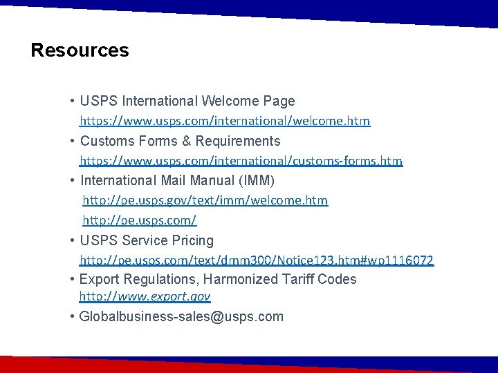 Resources • USPS International Welcome Page https: //www. usps. com/international/welcome. htm • Customs Forms