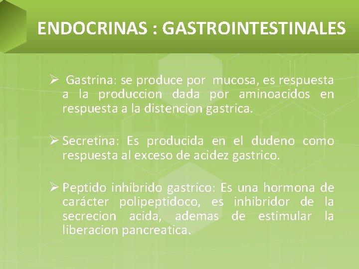 ENDOCRINAS : GASTROINTESTINALES Ø Gastrina: se produce por mucosa, es respuesta a la produccion