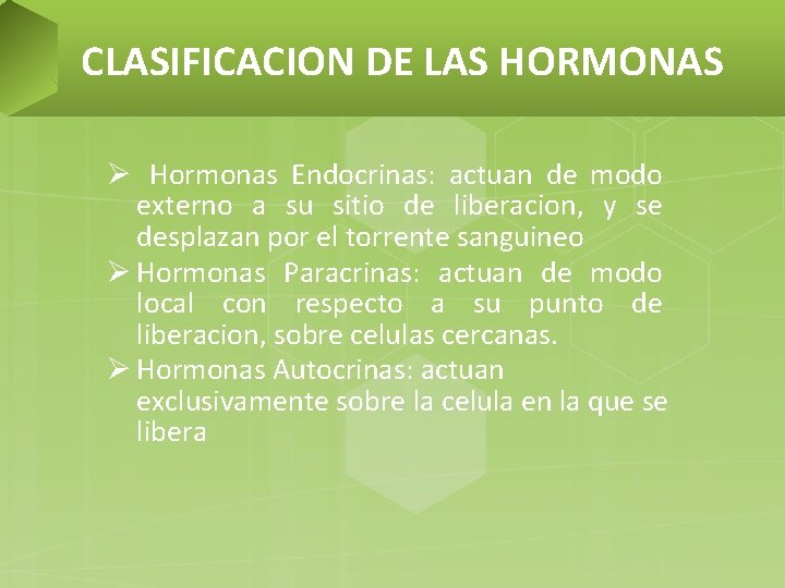 CLASIFICACION DE LAS HORMONAS Ø Hormonas Endocrinas: actuan de modo externo a su sitio