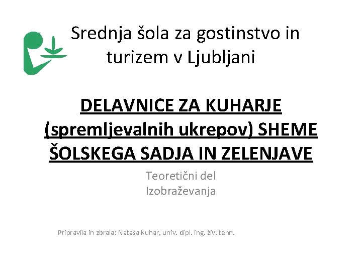  Srednja šola za gostinstvo in turizem v Ljubljani DELAVNICE ZA KUHARJE (spremljevalnih ukrepov)