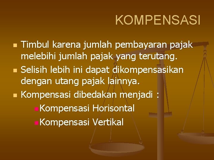 KOMPENSASI n n n Timbul karena jumlah pembayaran pajak melebihi jumlah pajak yang terutang.