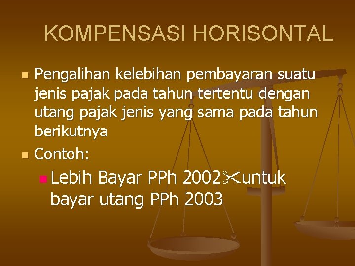 KOMPENSASI HORISONTAL n n Pengalihan kelebihan pembayaran suatu jenis pajak pada tahun tertentu dengan