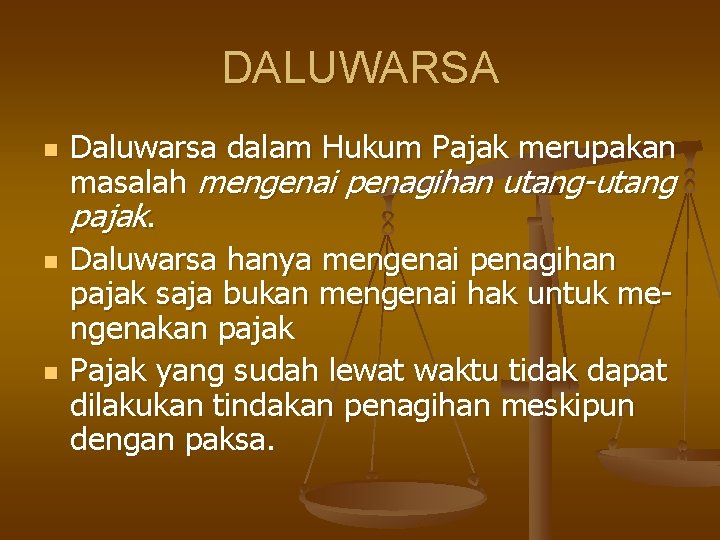 DALUWARSA n n n Daluwarsa dalam Hukum Pajak merupakan masalah mengenai penagihan utang-utang pajak.