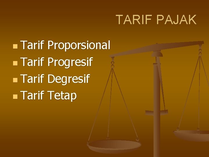 TARIF PAJAK n Tarif Proporsional n Tarif Progresif n Tarif Degresif n Tarif Tetap