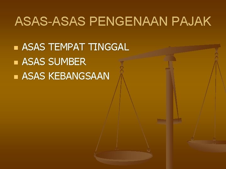 ASAS-ASAS PENGENAAN PAJAK n n n ASAS TEMPAT TINGGAL ASAS SUMBER ASAS KEBANGSAAN 