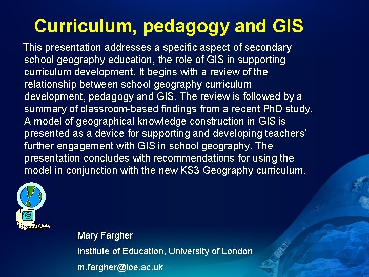 Curriculum, pedagogy and GIS This presentation addresses a specific aspect of secondary school geography