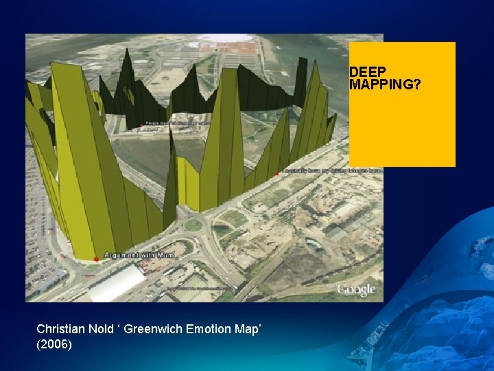 DEEP MAPPING? Christian Nold ‘ Greenwich Emotion Map’ (2006) 