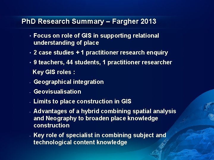 Ph. D Research Summary – Fargher 2013 • Focus on role of GIS in