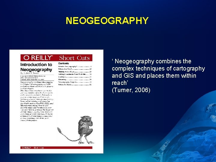  NEOGEOGRAPHY ‘ Neogeography combines the complex techniques of cartography and GIS and places