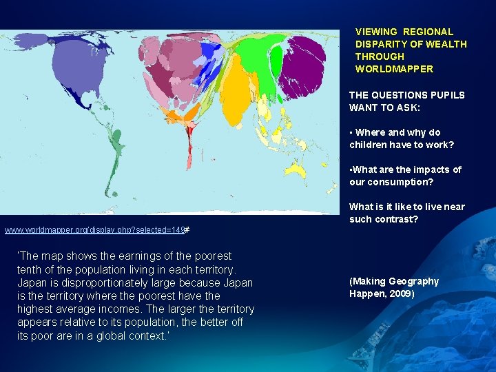 VIEWING REGIONAL DISPARITY OF WEALTH THROUGH WORLDMAPPER THE QUESTIONS PUPILS WANT TO ASK: •