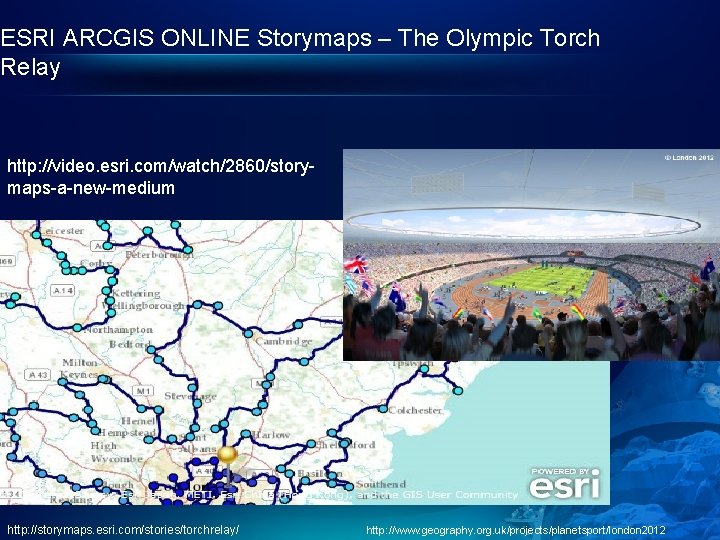 ESRI ARCGIS ONLINE Storymaps – The Olympic Torch Relay http: //video. esri. com/watch/2860/storymaps-a-new-medium http: