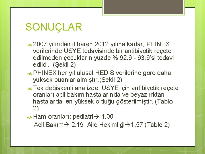 SONUÇLAR 2007 yılından itibaren 2012 yılına kadar, PHINEX verilerinde ÜSYE tedavisinde bir antibiyotik reçete