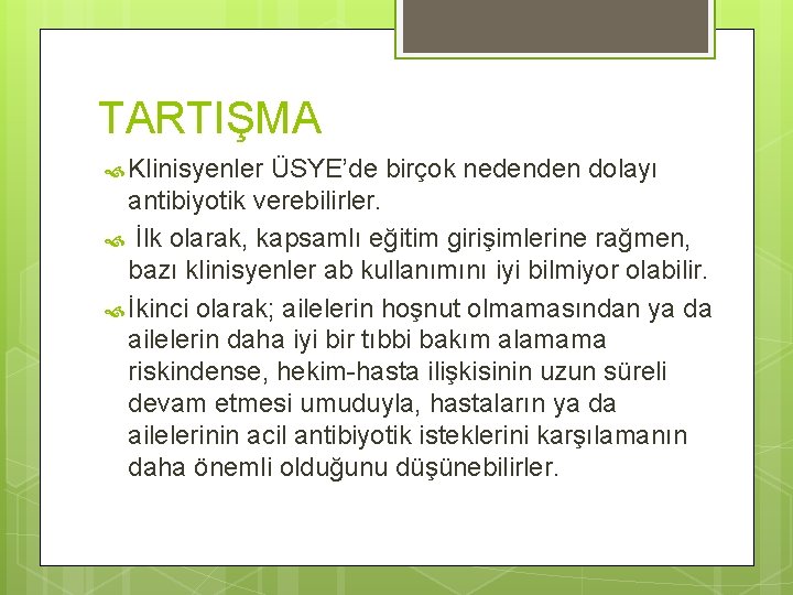 TARTIŞMA Klinisyenler ÜSYE’de birçok nedenden dolayı antibiyotik verebilirler. İlk olarak, kapsamlı eğitim girişimlerine rağmen,