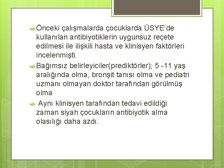  Önceki çalışmalarda çocuklarda ÜSYE’de kullanılan antibiyotiklerin uygunsuz reçete edilmesi ile ilişkili hasta ve