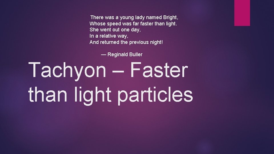  There was a young lady named Bright, Whose speed was far faster than