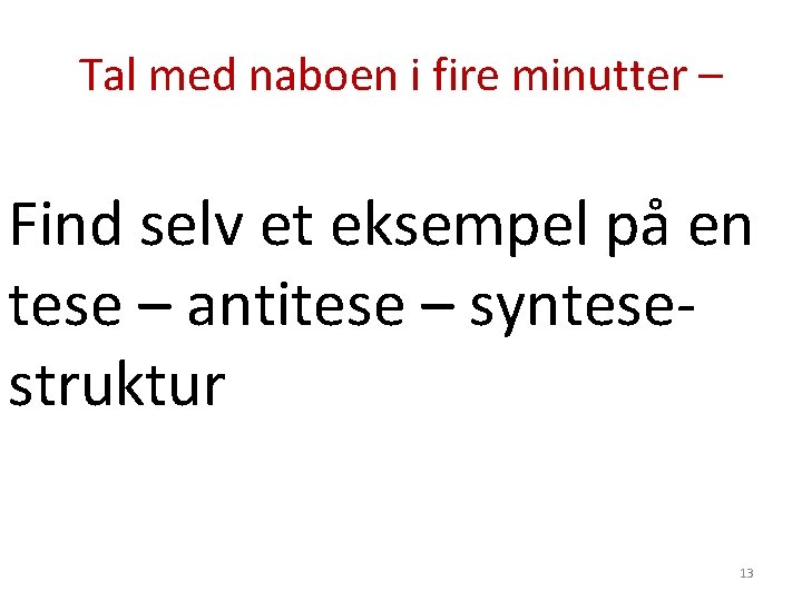 Tal med naboen i fire minutter – Find selv et eksempel på en tese