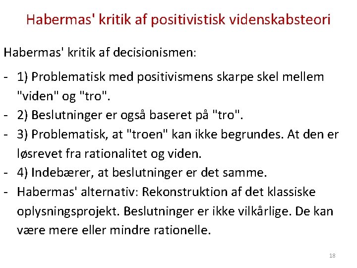 Habermas' kritik af positivistisk videnskabsteori Habermas' kritik af decisionismen: - 1) Problematisk med positivismens