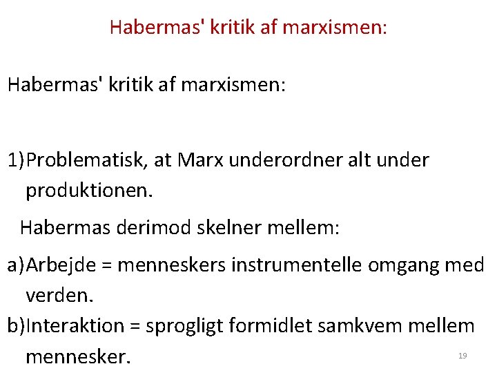 Habermas' kritik af marxismen: 1)Problematisk, at Marx underordner alt under produktionen. Habermas derimod skelner