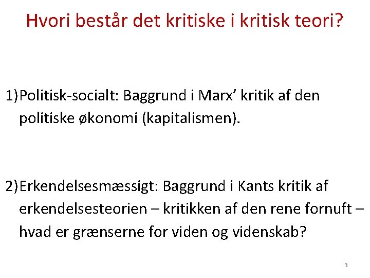 Hvori består det kritiske i kritisk teori? 1)Politisk-socialt: Baggrund i Marx’ kritik af den