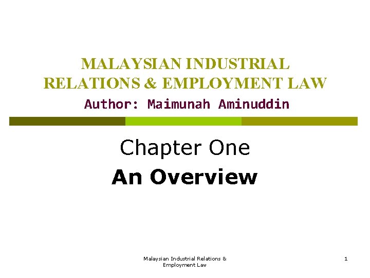 MALAYSIAN INDUSTRIAL RELATIONS & EMPLOYMENT LAW Author: Maimunah Aminuddin Chapter One An Overview Malaysian