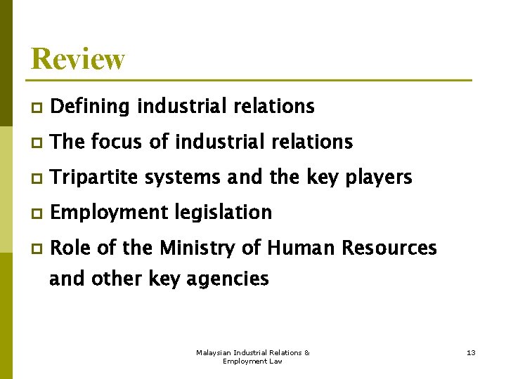 Review p Defining industrial relations p The focus of industrial relations p Tripartite systems