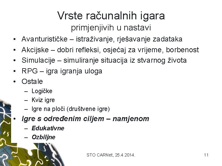 Vrste računalnih igara primjenjivih u nastavi • • • Avanturističke – istraživanje, rješavanje zadataka