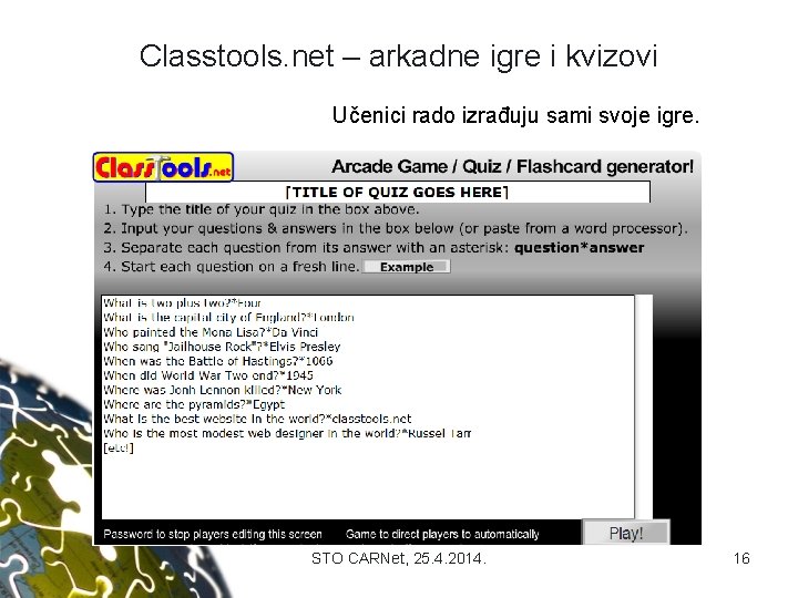 Classtools. net – arkadne igre i kvizovi Učenici rado izrađuju sami svoje igre. STO