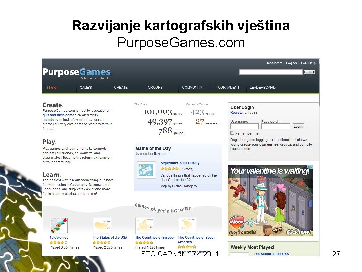 Razvijanje kartografskih vještina Purpose. Games. com STO CARNet, 25. 4. 2014. 27 