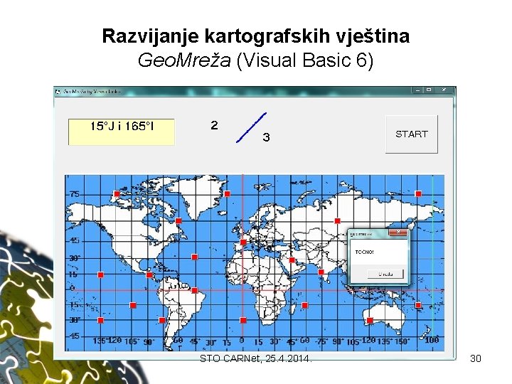 Razvijanje kartografskih vještina Geo. Mreža (Visual Basic 6) STO CARNet, 25. 4. 2014. 30