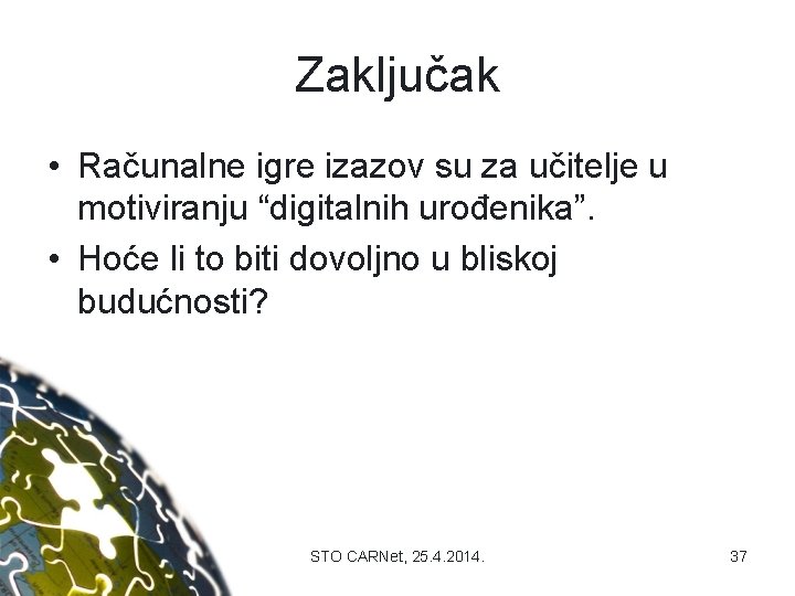 Zaključak • Računalne igre izazov su za učitelje u motiviranju “digitalnih urođenika”. • Hoće