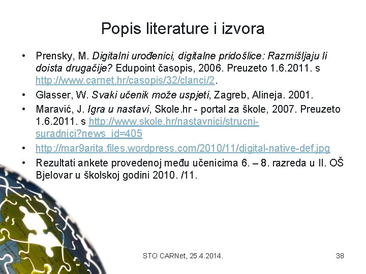 Popis literature i izvora • Prensky, M. Digitalni urođenici, digitalne pridošlice: Razmišljaju li doista