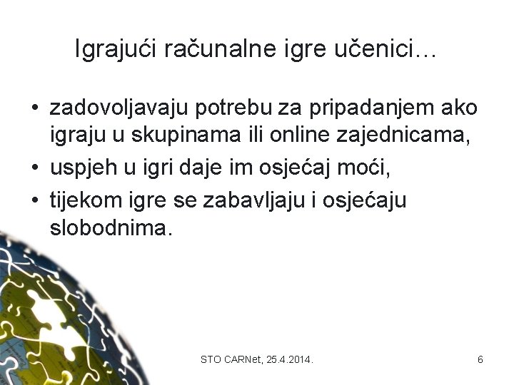 Igrajući računalne igre učenici… • zadovoljavaju potrebu za pripadanjem ako igraju u skupinama ili