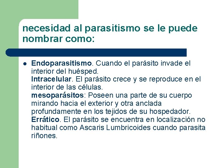 necesidad al parasitismo se le puede nombrar como: l Endoparasitismo. Cuando el parásito invade