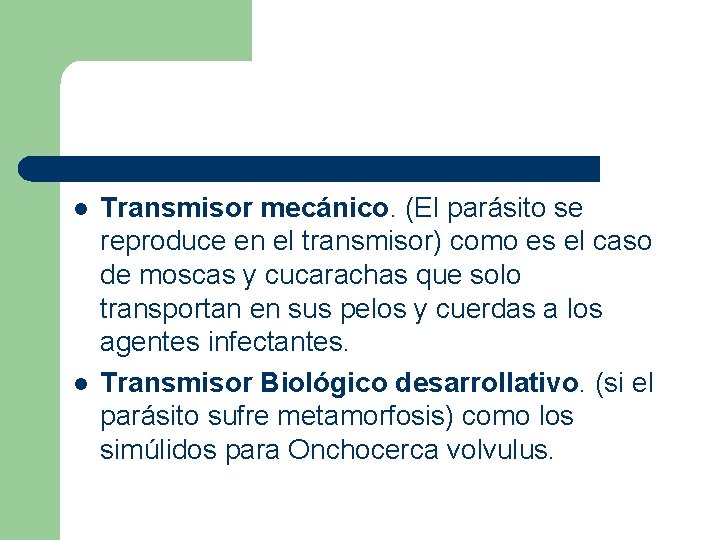 l l Transmisor mecánico. (El parásito se reproduce en el transmisor) como es el