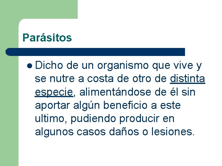 Parásitos l Dicho de un organismo que vive y se nutre a costa de