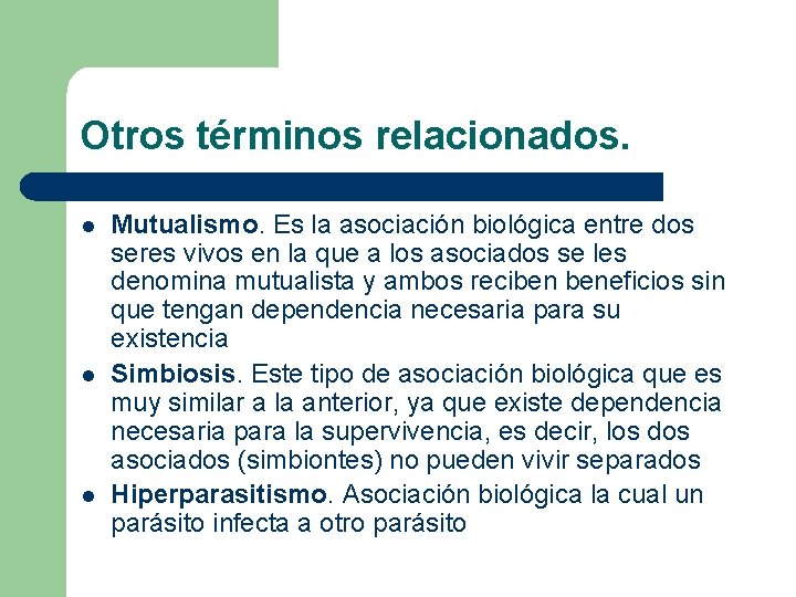 Otros términos relacionados. l l l Mutualismo. Es la asociación biológica entre dos seres