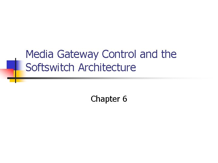 Media Gateway Control and the Softswitch Architecture Chapter 6 