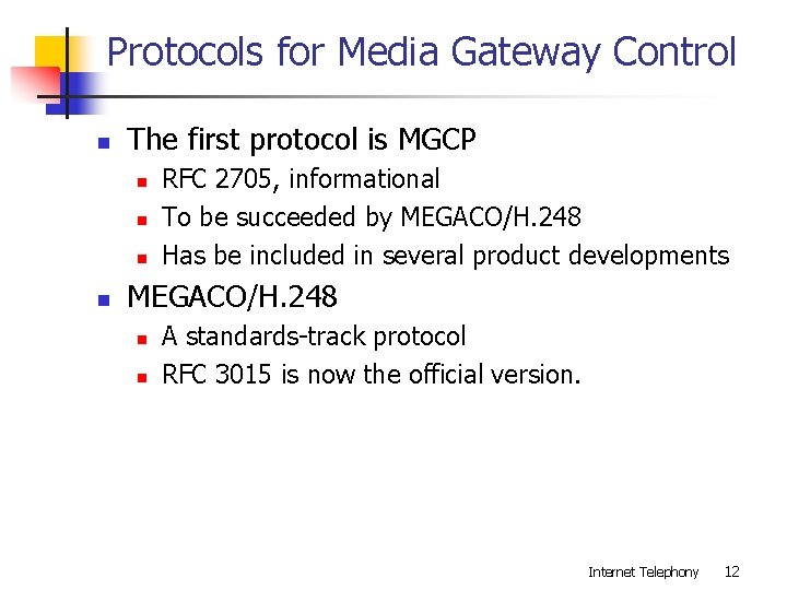 Protocols for Media Gateway Control n The first protocol is MGCP n n RFC