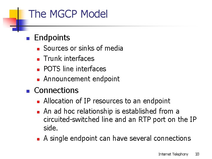 The MGCP Model n Endpoints n n n Sources or sinks of media Trunk