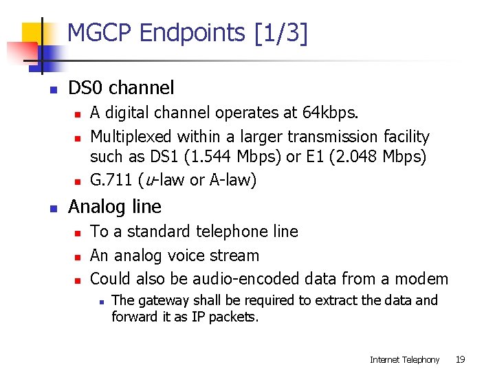 MGCP Endpoints [1/3] n DS 0 channel n n A digital channel operates at