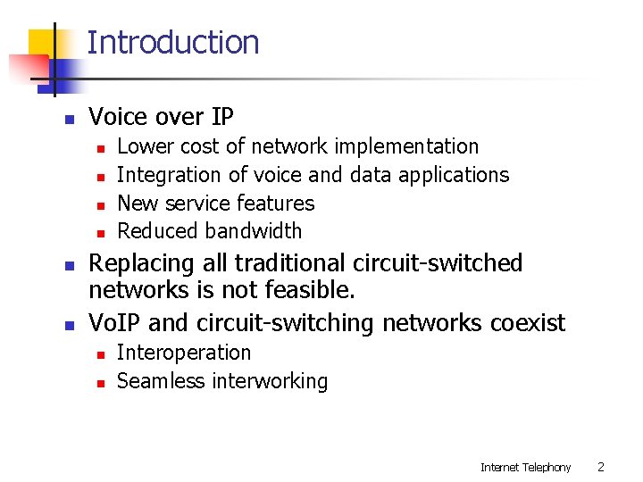 Introduction n Voice over IP n n n Lower cost of network implementation Integration