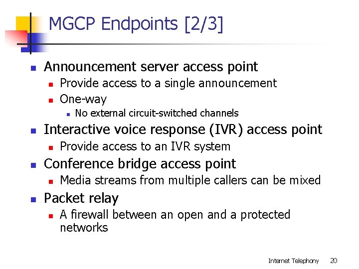 MGCP Endpoints [2/3] n Announcement server access point n n Provide access to a
